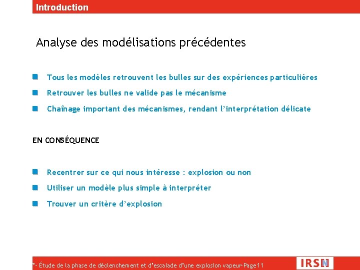 Introduction Analyse des modélisations précédentes Tous les modèles retrouvent les bulles sur des expériences