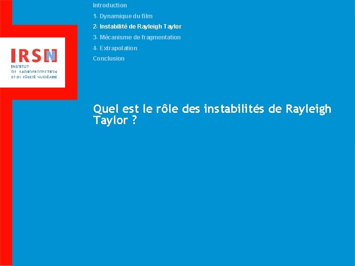 Introduction 1 - Dynamique du film 2 - Instabilité de Rayleigh Taylor 3 -