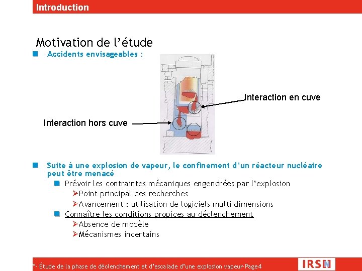 Introduction Motivation de l’étude Accidents envisageables : Interaction en cuve Interaction hors cuve Suite