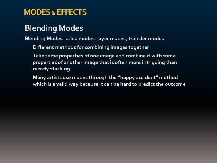MODES & EFFECTS Blending Modes: a. k. a modes, layer modes, transfer modes Different