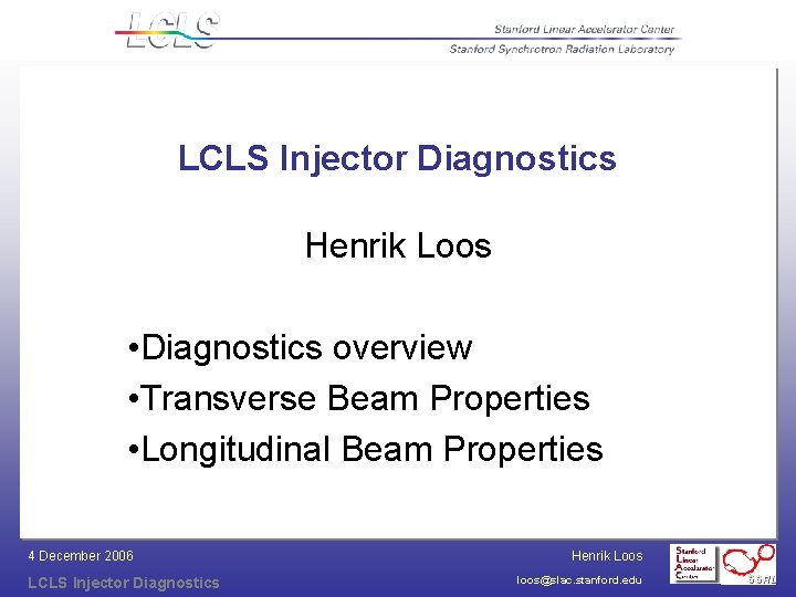 LCLS Injector Diagnostics Henrik Loos • Diagnostics overview • Transverse Beam Properties • Longitudinal
