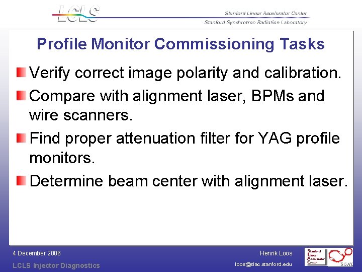 Profile Monitor Commissioning Tasks Verify correct image polarity and calibration. Compare with alignment laser,