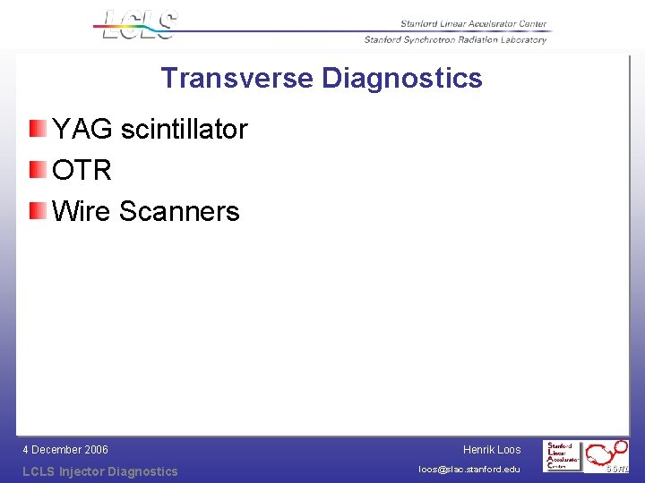 Transverse Diagnostics YAG scintillator OTR Wire Scanners 4 December 2006 LCLS Injector Diagnostics Henrik