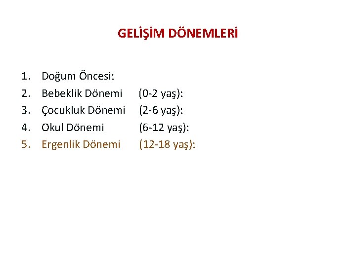 GELİŞİM DÖNEMLERİ 1. 2. 3. 4. 5. Doğum Öncesi: Bebeklik Dönemi (0 -2 yaş):