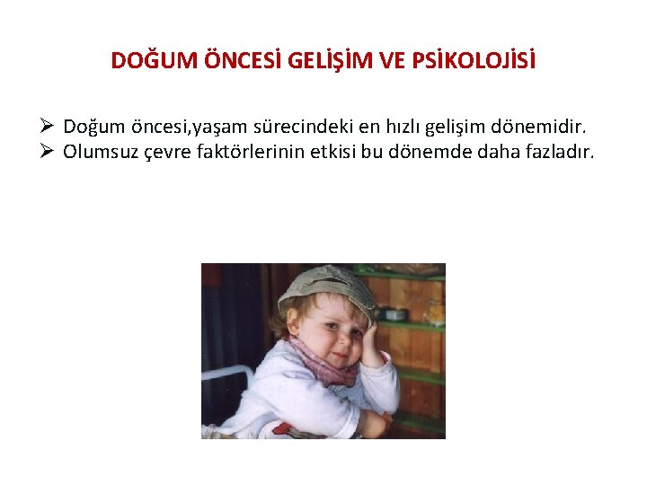 DOĞUM ÖNCESİ GELİŞİM VE PSİKOLOJİSİ Ø Doğum öncesi, yaşam sürecindeki en hızlı gelişim dönemidir.
