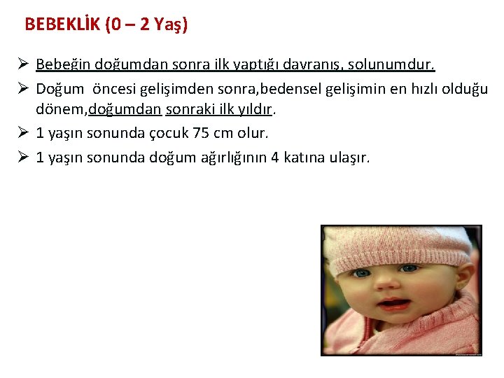 BEBEKLİK (0 – 2 Yaş) Ø Bebeğin doğumdan sonra ilk yaptığı davranış, solunumdur. Ø