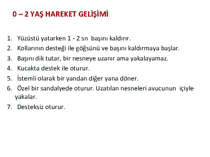 0 – 2 YAŞ HAREKET GELİŞİMİ 1. Yüzüstü yatarken 1 - 2 sn başını