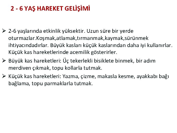 2 - 6 YAŞ HAREKET GELİŞİMİ Ø 2 -6 yaşlarında etkinlik yüksektir. Uzun süre