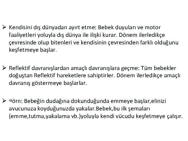 Ø Kendisini dış dünyadan ayırt etme: Bebek duyuları ve motor faaliyetleri yoluyla dış dünya