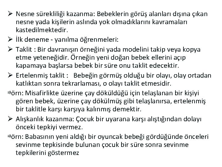 Ø Nesne sürekliliği kazanma: Bebeklerin görüş alanları dışına çıkan nesne yada kişilerin aslında yok