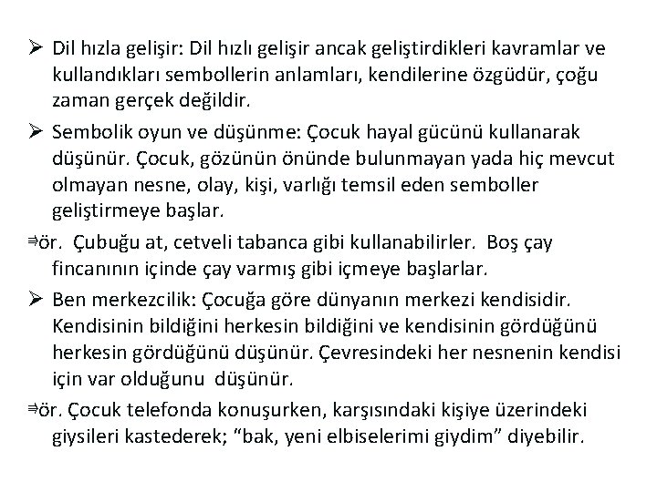 Ø Dil hızla gelişir: Dil hızlı gelişir ancak geliştirdikleri kavramlar ve kullandıkları sembollerin anlamları,