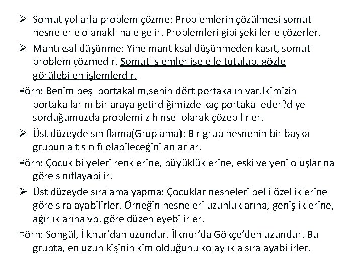 Ø Somut yollarla problem çözme: Problemlerin çözülmesi somut nesnelerle olanaklı hale gelir. Problemleri gibi