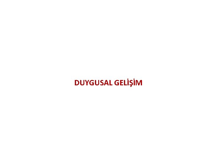 DUYGUSAL GELİŞİM 