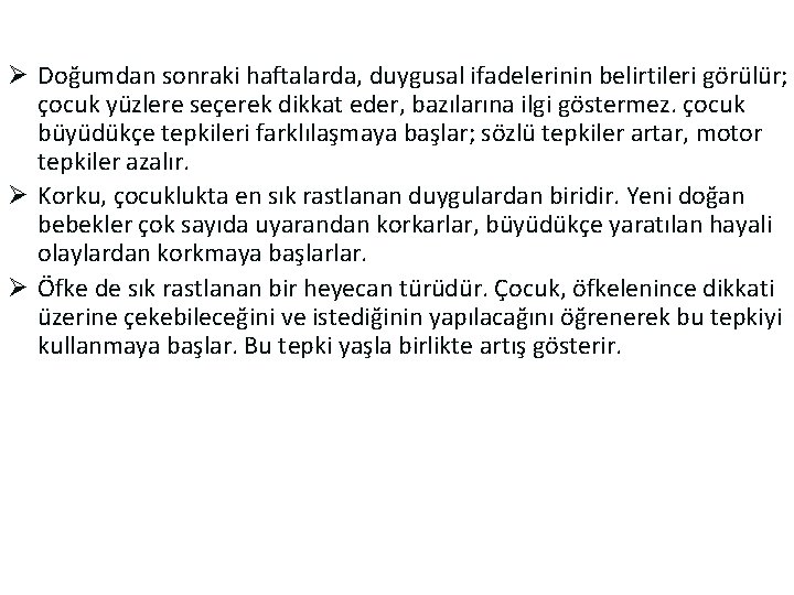 Ø Doğumdan sonraki haftalarda, duygusal ifadelerinin belirtileri görülür; çocuk yüzlere seçerek dikkat eder, bazılarına