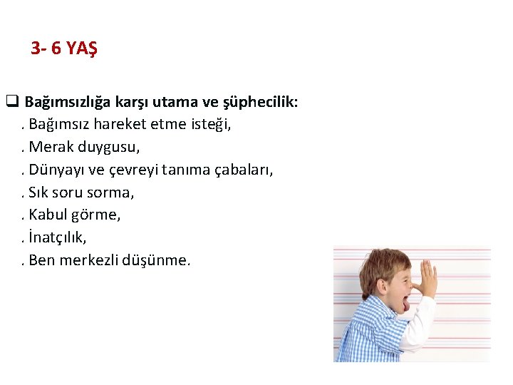 3 - 6 YAŞ q Bağımsızlığa karşı utama ve şüphecilik: . Bağımsız hareket etme