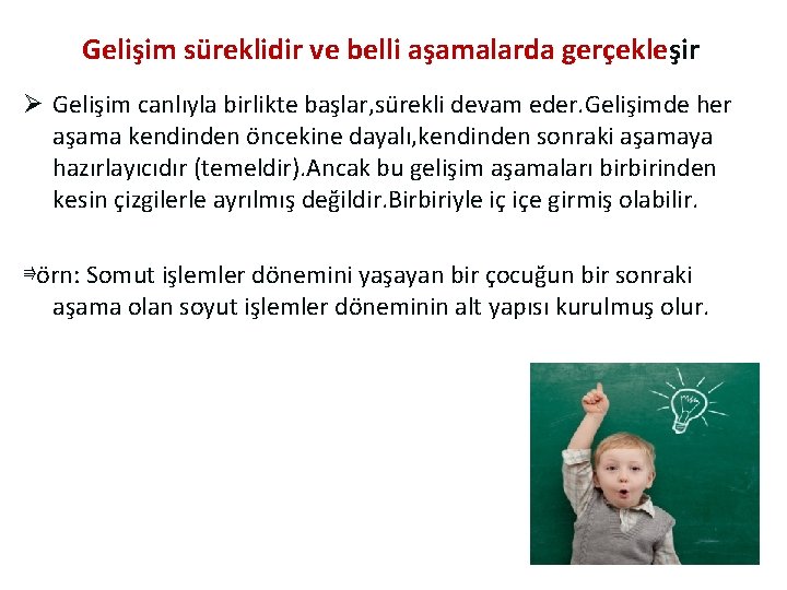 Gelişim süreklidir ve belli aşamalarda gerçekleşir Ø Gelişim canlıyla birlikte başlar, sürekli devam eder.