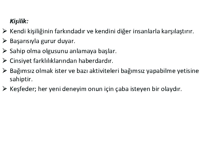 Ø Ø Ø Kişilik: Kendi kişiliğinin farkındadır ve kendini diğer insanlarla karşılaştırır. Başarısıyla gurur