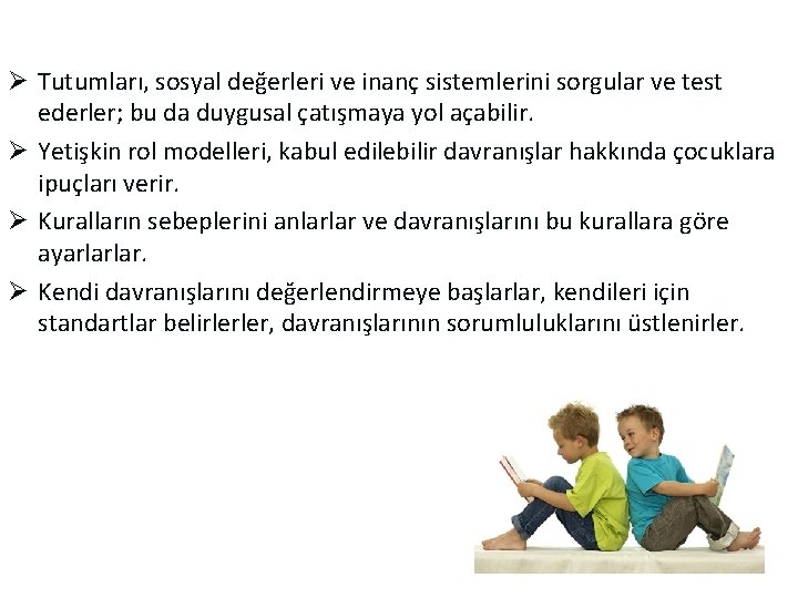 Ø Tutumları, sosyal değerleri ve inanç sistemlerini sorgular ve test ederler; bu da duygusal