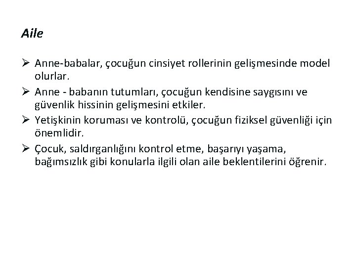 Aile Ø Anne-babalar, çocuğun cinsiyet rollerinin gelişmesinde model olurlar. Ø Anne - babanın tutumları,