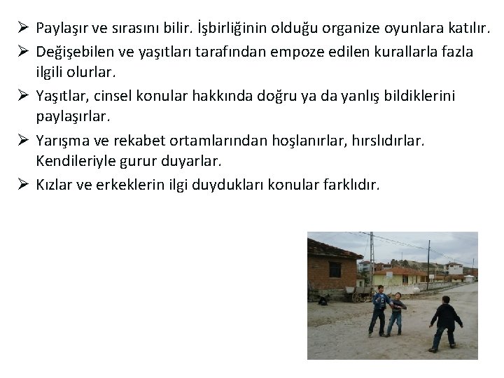 Ø Paylaşır ve sırasını bilir. İşbirliğinin olduğu organize oyunlara katılır. Ø Değişebilen ve yaşıtları