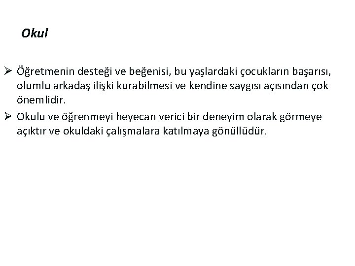 Okul Ø Öğretmenin desteği ve beğenisi, bu yaşlardaki çocukların başarısı, olumlu arkadaş ilişki kurabilmesi