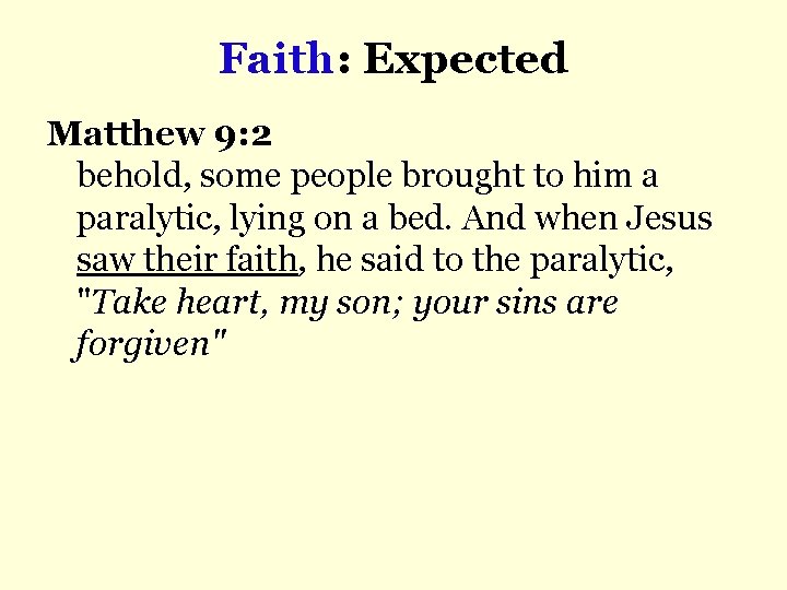 Faith: Expected Matthew 9: 2 behold, some people brought to him a paralytic, lying