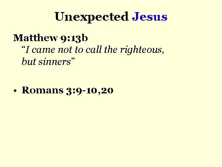 Unexpected Jesus Matthew 9: 13 b “I came not to call the righteous, but