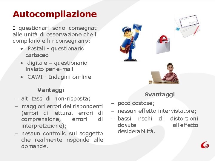 Autocompilazione I questionari sono consegnati alle unità di osservazione che li compilano e li