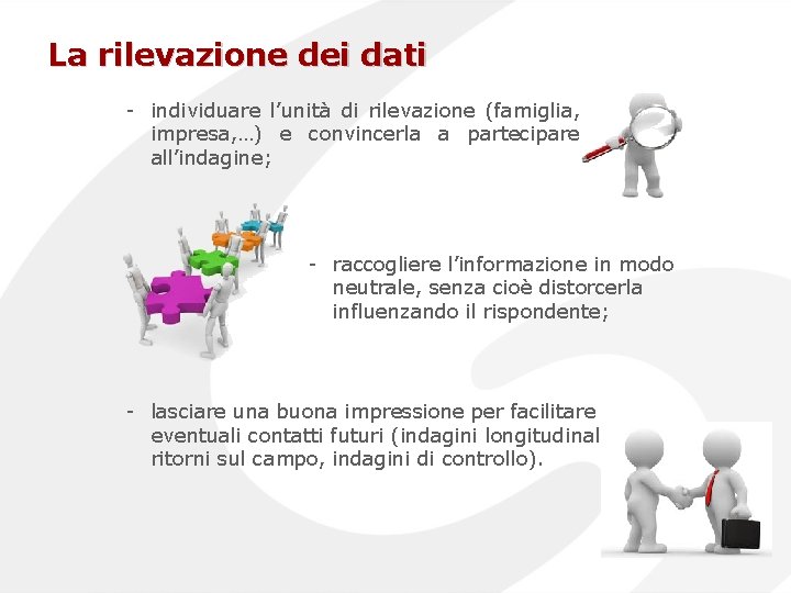 La rilevazione dei dati - individuare l’unità di rilevazione (famiglia, impresa, …) e convincerla