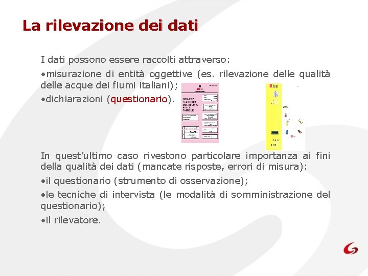 La rilevazione dei dati I dati possono essere raccolti attraverso: • misurazione di entità