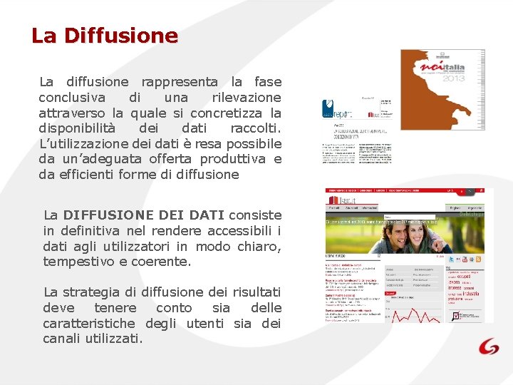 La Diffusione La diffusione rappresenta la fase conclusiva di una rilevazione attraverso la quale