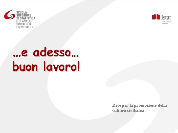 …e adesso… buon lavoro! Rete per la promozione della cultura statistica 