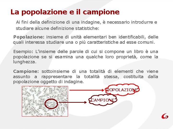 La popolazione e il campione Ai fini della definizione di una indagine, è necessario