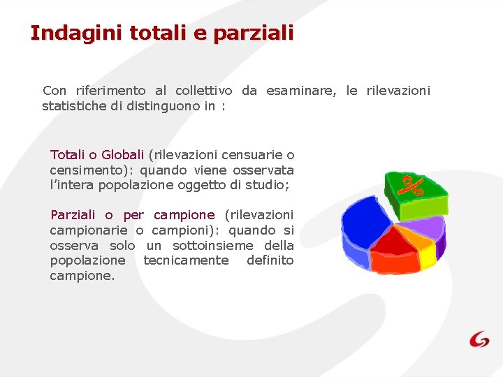 Indagini totali e parziali Con riferimento al collettivo da esaminare, le rilevazioni statistiche di