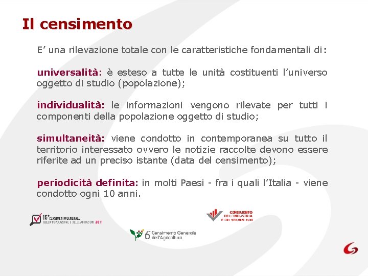 Il censimento E’ una rilevazione totale con le caratteristiche fondamentali di: universalità: è esteso
