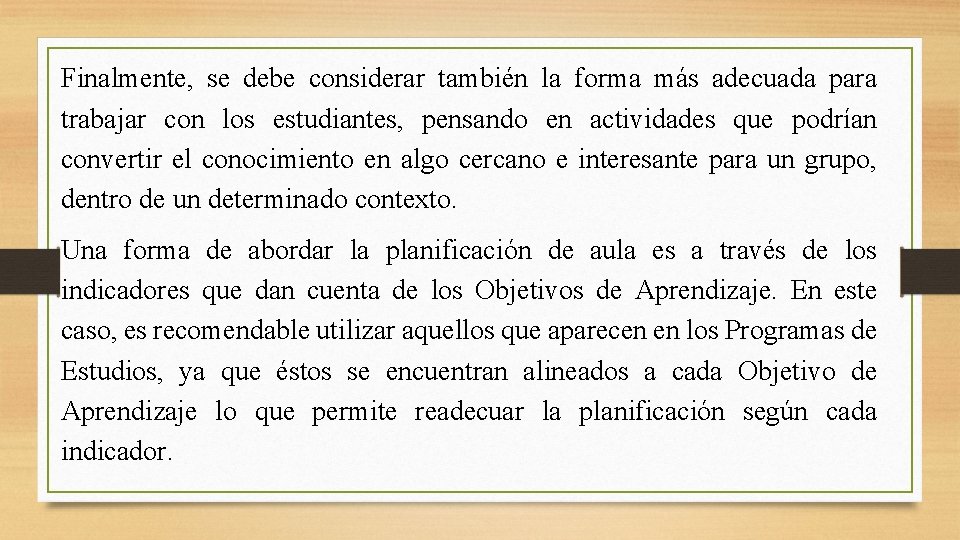 Finalmente, se debe considerar también la forma más adecuada para trabajar con los estudiantes,