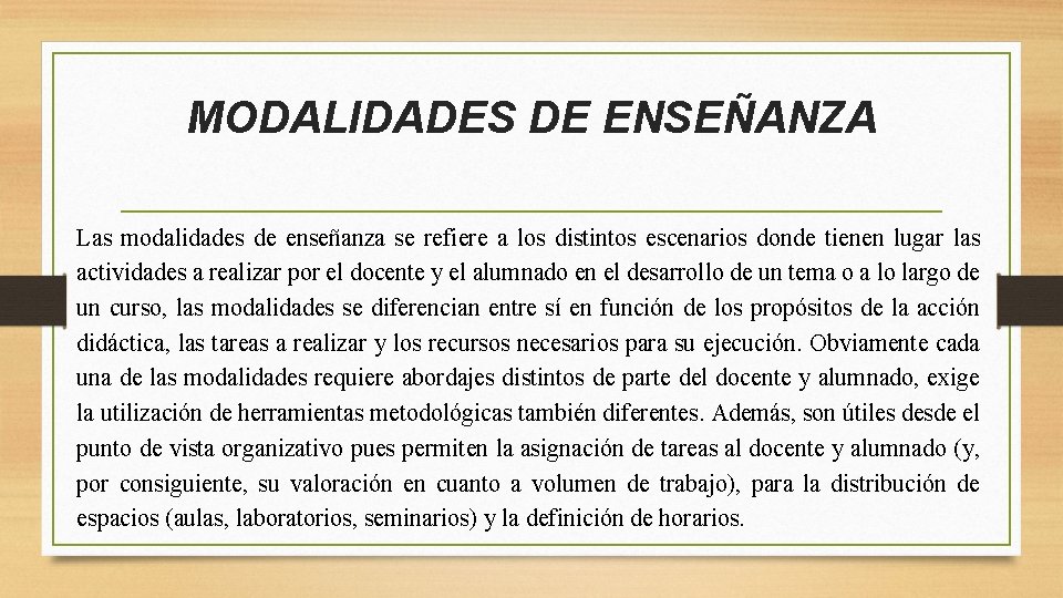 MODALIDADES DE ENSEÑANZA Las modalidades de enseñanza se refiere a los distintos escenarios donde