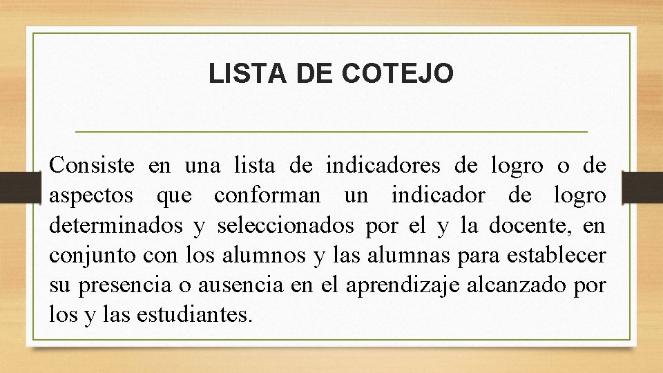 LISTA DE COTEJO Consiste en una lista de indicadores de logro o de aspectos