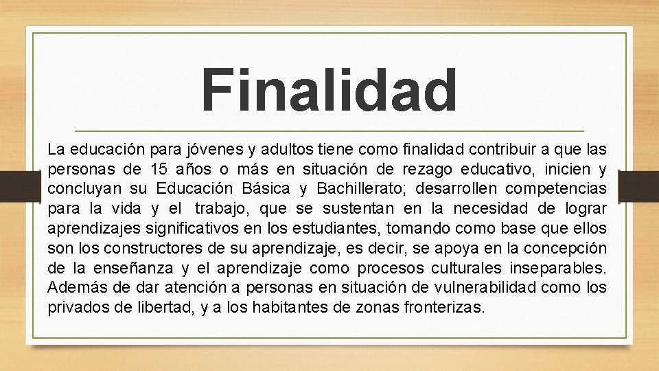 Finalidad La educación para jóvenes y adultos tiene como finalidad contribuir a que las