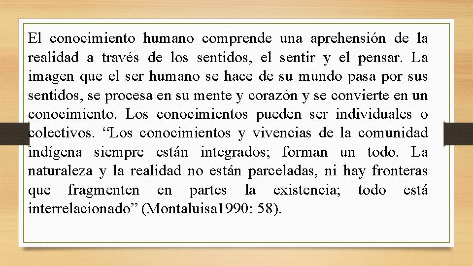 El conocimiento humano comprende una aprehensión de la realidad a través de los sentidos,