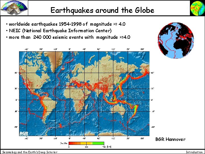 Earthquakes around the Globe • worldwide earthquakes 1954 -1998 of magnitude >= 4. 0