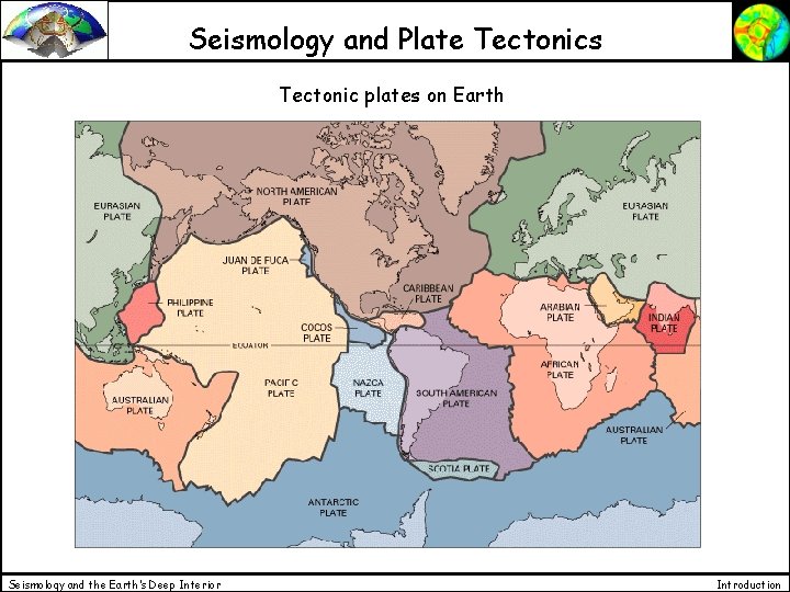 Seismology and Plate Tectonics Tectonic plates on Earth Seismology and the Earth’s Deep Interior