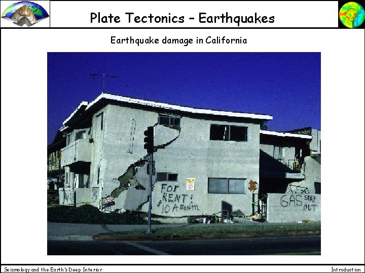 Plate Tectonics – Earthquakes Earthquake damage in California Seismology and the Earth’s Deep Interior