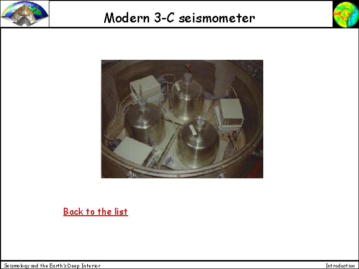 Modern 3 -C seismometer Back to the list Seismology and the Earth’s Deep Interior