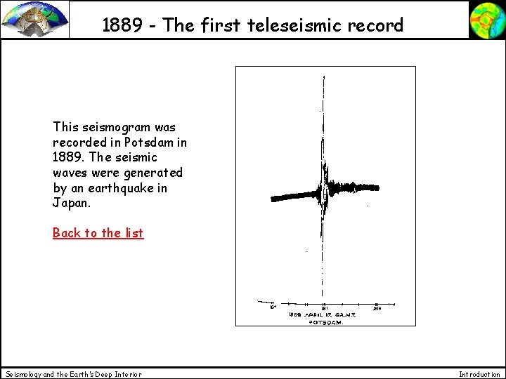 1889 - The first teleseismic record This seismogram was recorded in Potsdam in 1889.