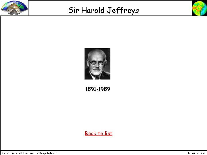 Sir Harold Jeffreys 1891 -1989 Back to list Seismology and the Earth’s Deep Interior