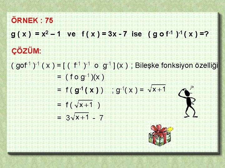 ÖRNEK : 75 g ( x ) = x 2 – 1 ve f