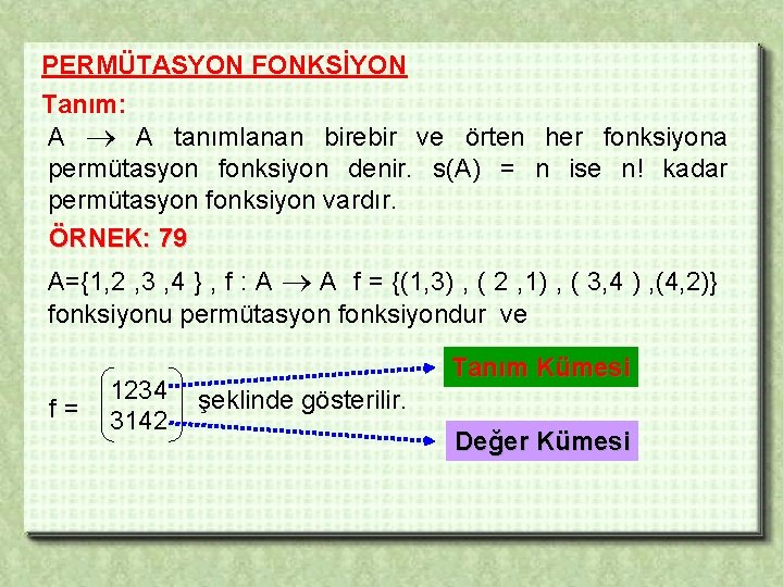PERMÜTASYON FONKSİYON Tanım: A A tanımlanan birebir ve örten her fonksiyona permütasyon fonksiyon denir.