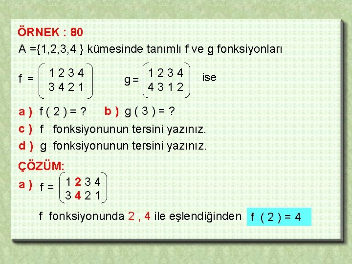 ÖRNEK : 80 A ={1, 2, 3, 4 } kümesinde tanımlı f ve g