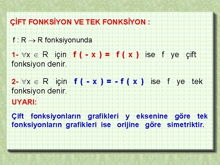 ÇİFT FONKSİYON VE TEK FONKSİYON : f : R R fonksiyonunda 1 - x
